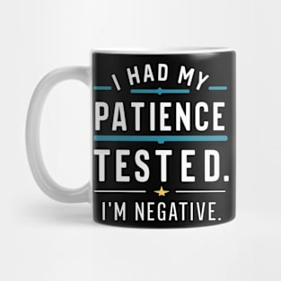 New I had my patience tested. I'm negative funny Mug